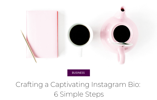 Crafting a Captivating Instagram Bio: 6 Simple Steps (+FREE Worksheet)
